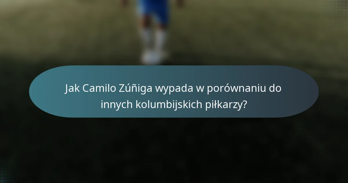 Jak Camilo Zúñiga wypada w porównaniu do innych kolumbijskich piłkarzy?