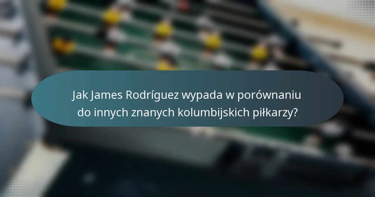Jak James Rodríguez wypada w porównaniu do innych znanych kolumbijskich piłkarzy?