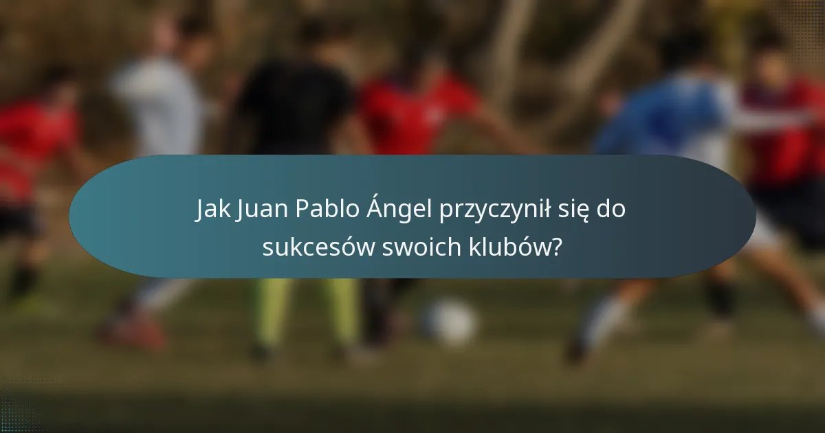 Jak Juan Pablo Ángel przyczynił się do sukcesów swoich klubów?