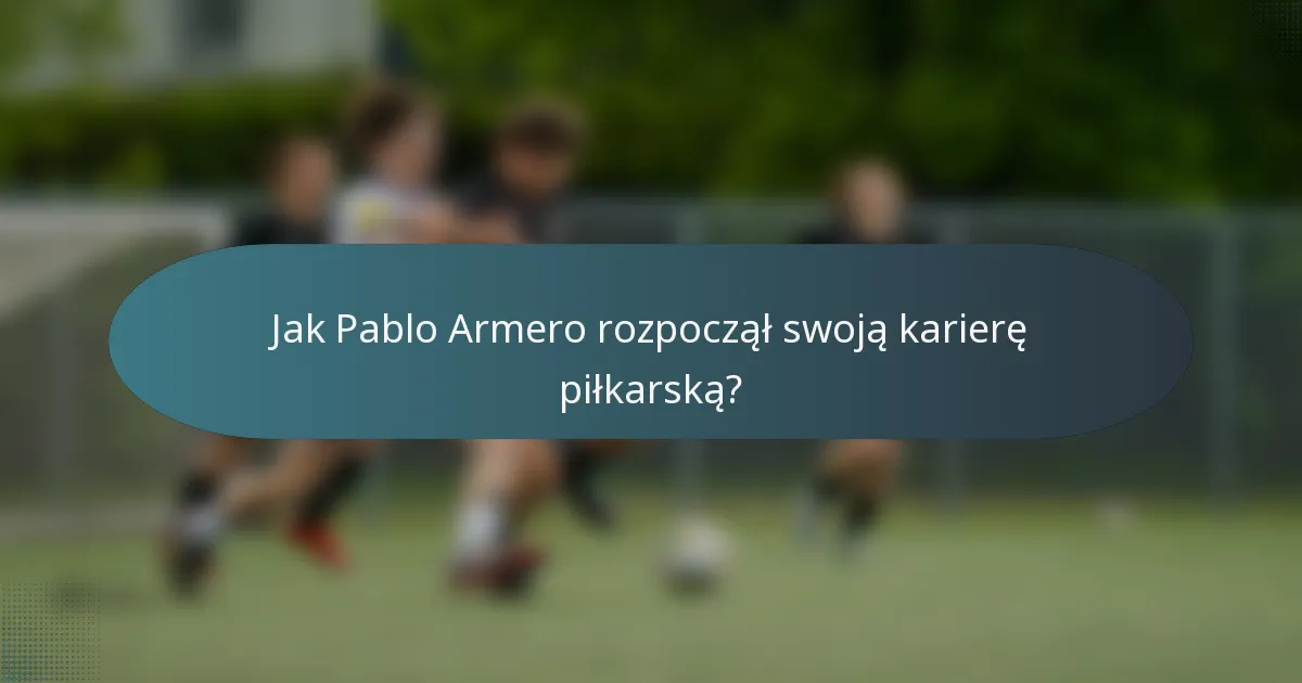 Jak Pablo Armero rozpoczął swoją karierę piłkarską?