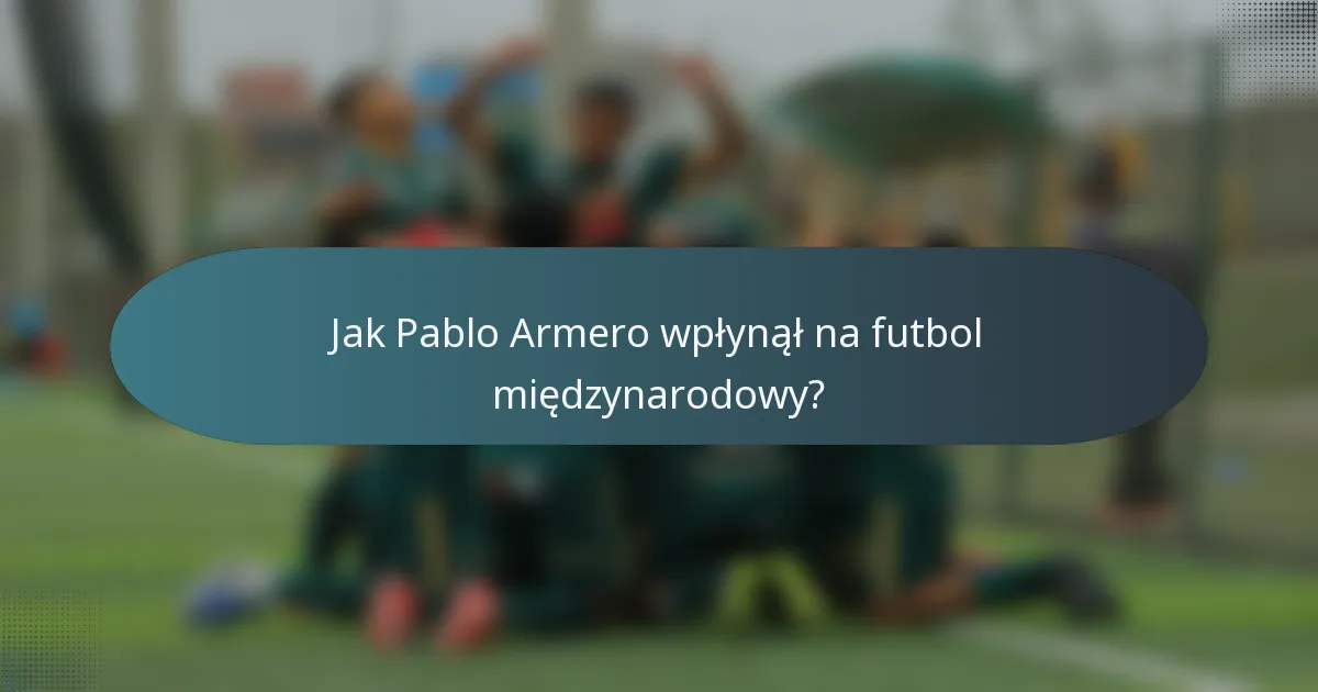 Jak Pablo Armero wpłynął na futbol międzynarodowy?