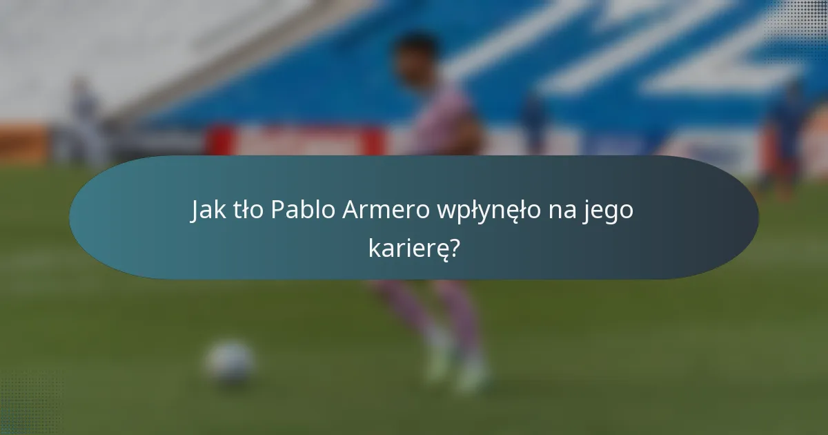 Jak tło Pablo Armero wpłynęło na jego karierę?