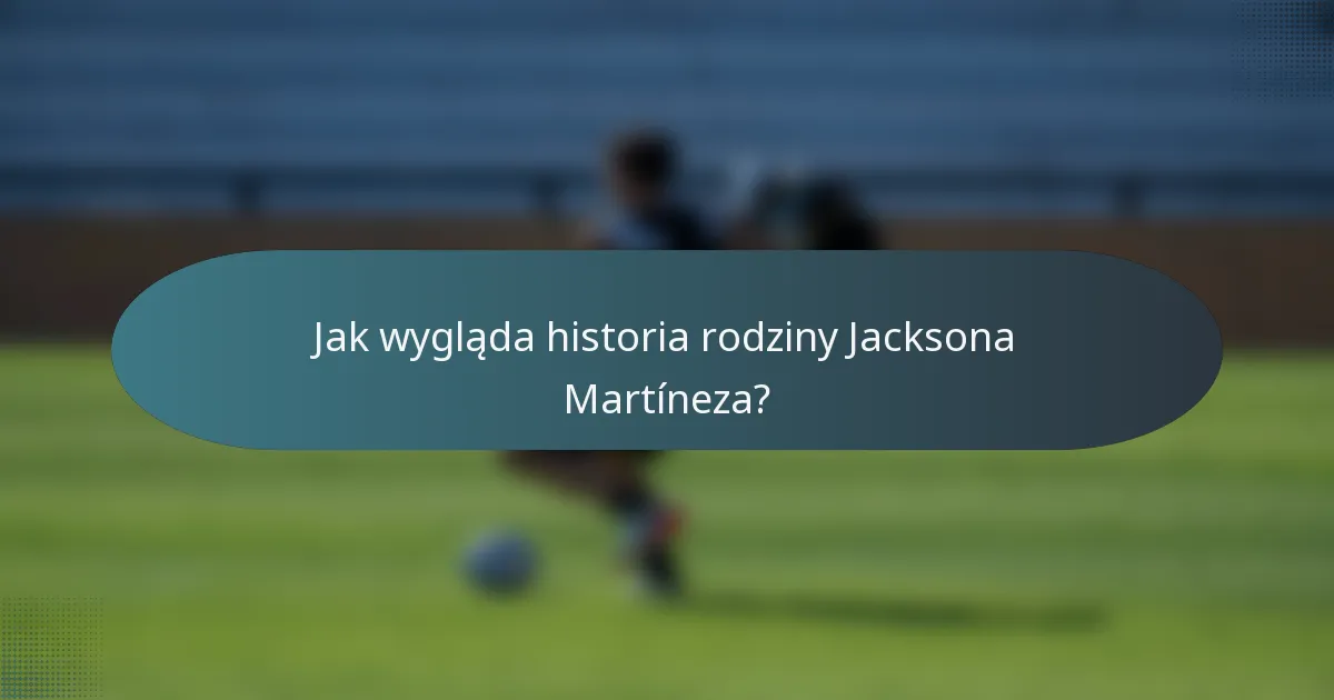 Jak wygląda historia rodziny Jacksona Martíneza?