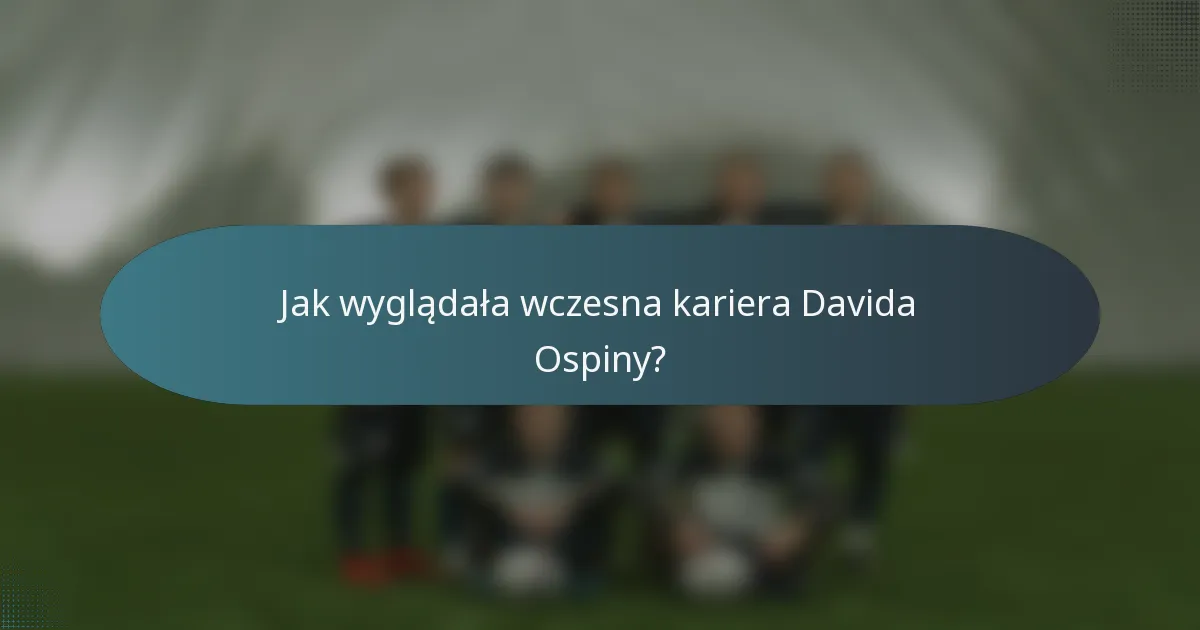 Jak wyglądała wczesna kariera Davida Ospiny?
