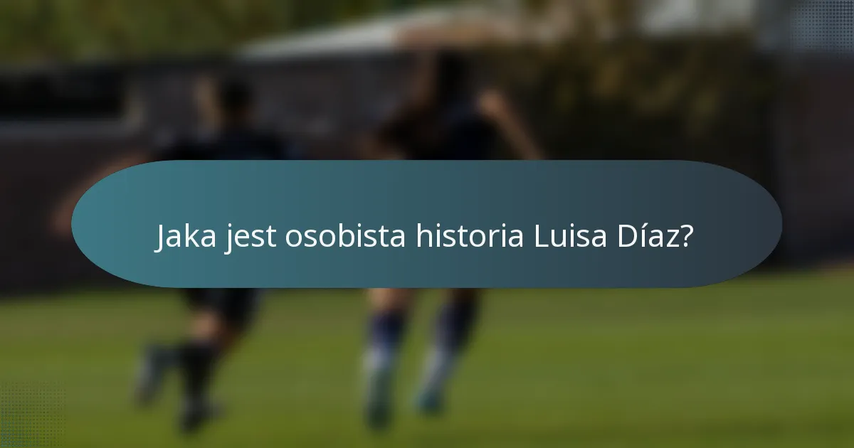 Jaka jest osobista historia Luisa Díaz?