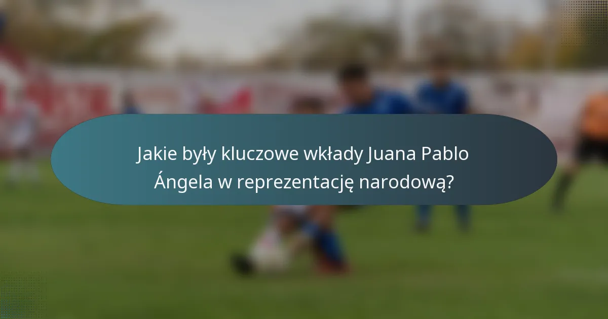 Jakie były kluczowe wkłady Juana Pablo Ángela w reprezentację narodową?