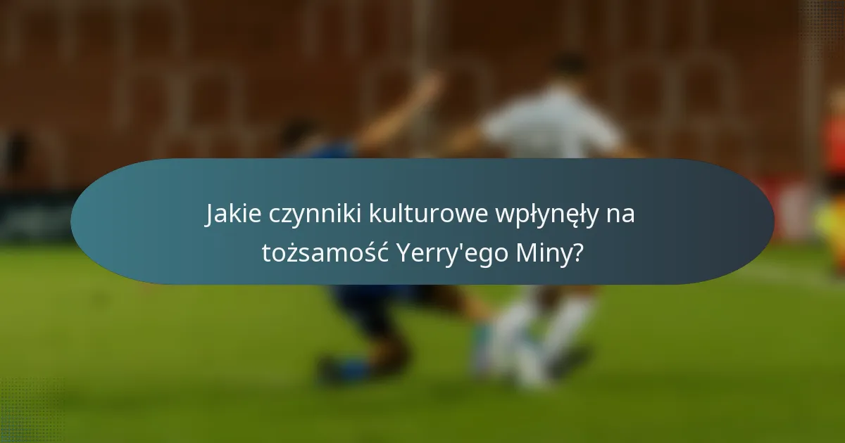 Jakie czynniki kulturowe wpłynęły na tożsamość Yerry'ego Miny?
