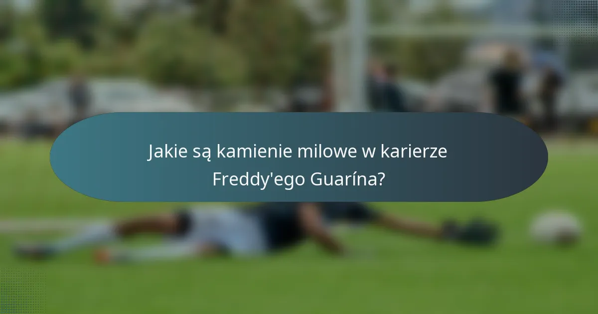 Jakie są kamienie milowe w karierze Freddy'ego Guarína?