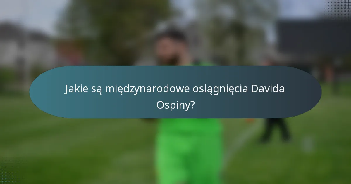 Jakie są międzynarodowe osiągnięcia Davida Ospiny?