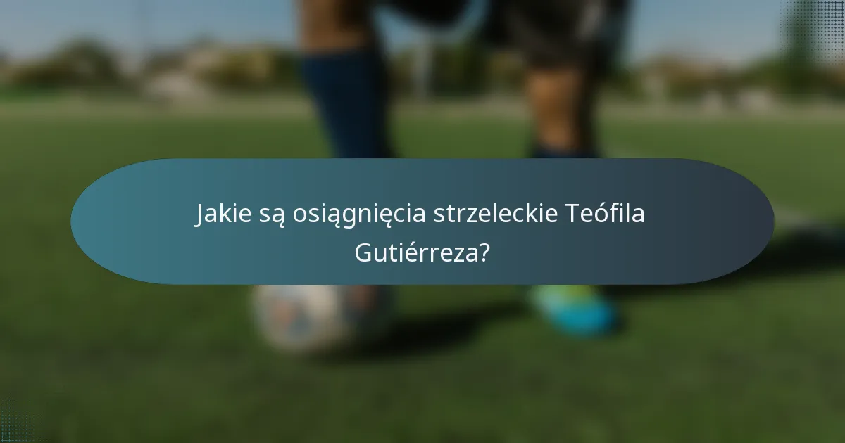 Jakie są osiągnięcia strzeleckie Teófila Gutiérreza?