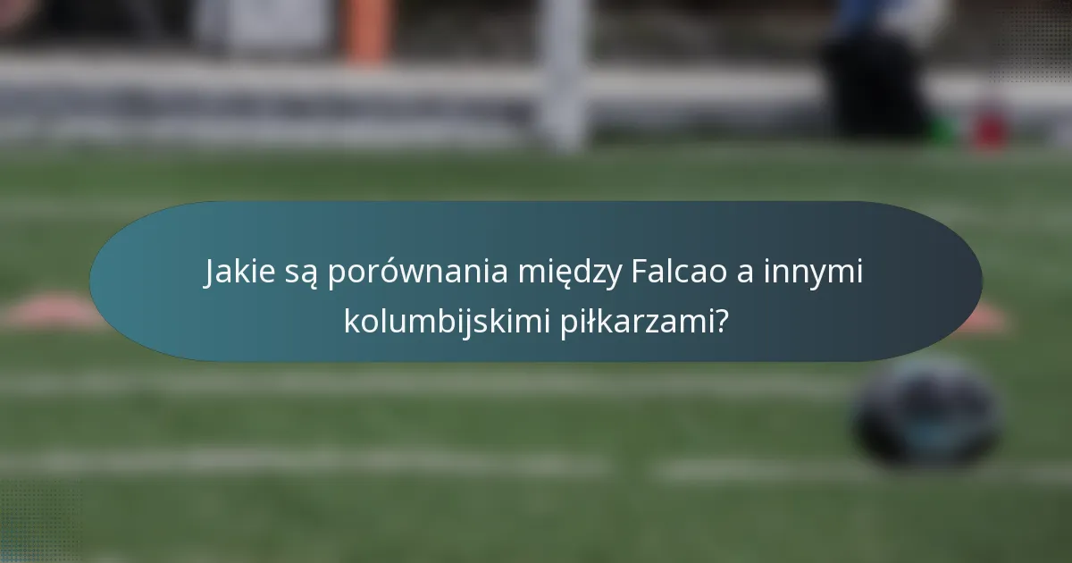 Jakie są porównania między Falcao a innymi kolumbijskimi piłkarzami?