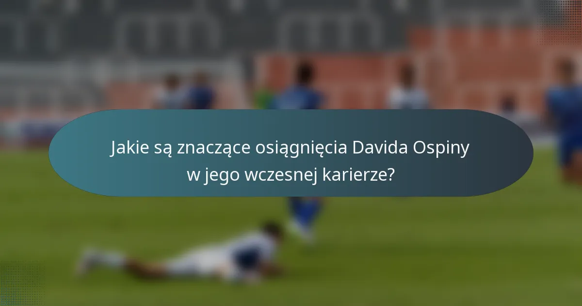 Jakie są znaczące osiągnięcia Davida Ospiny w jego wczesnej karierze?