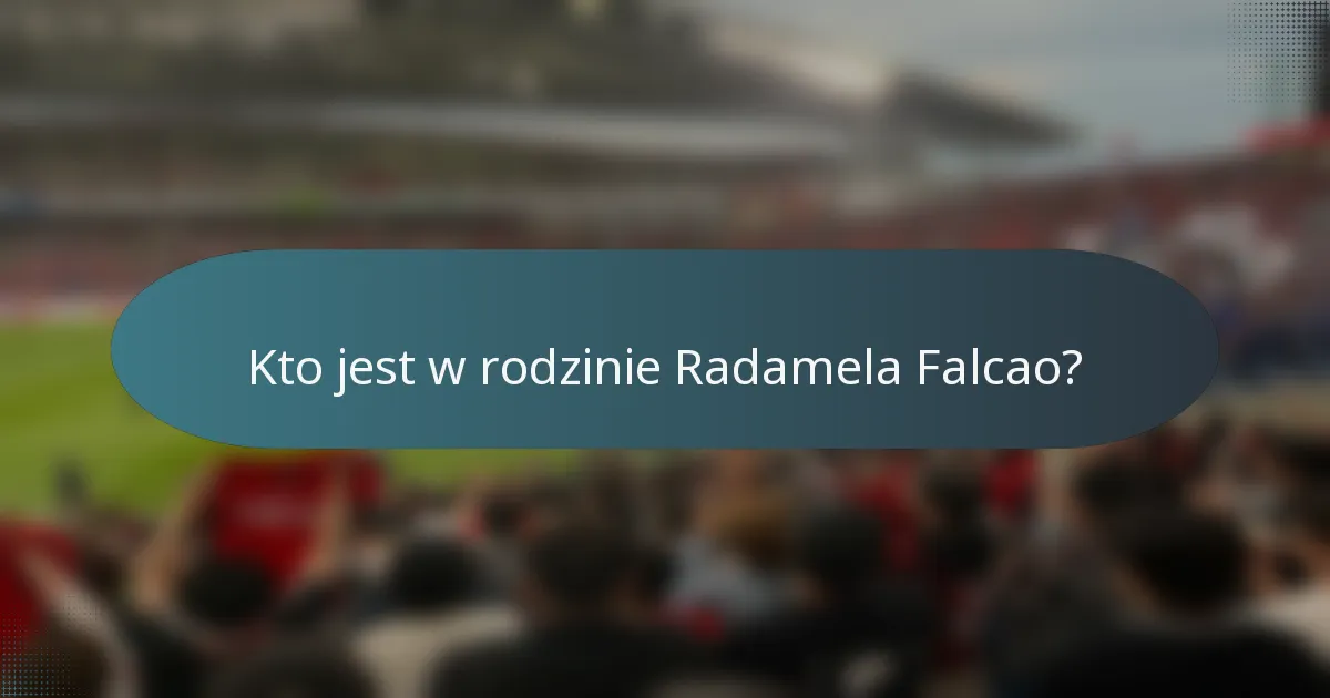 Kto jest w rodzinie Radamela Falcao?