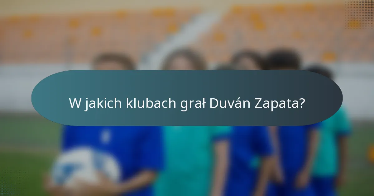 W jakich klubach grał Duván Zapata?