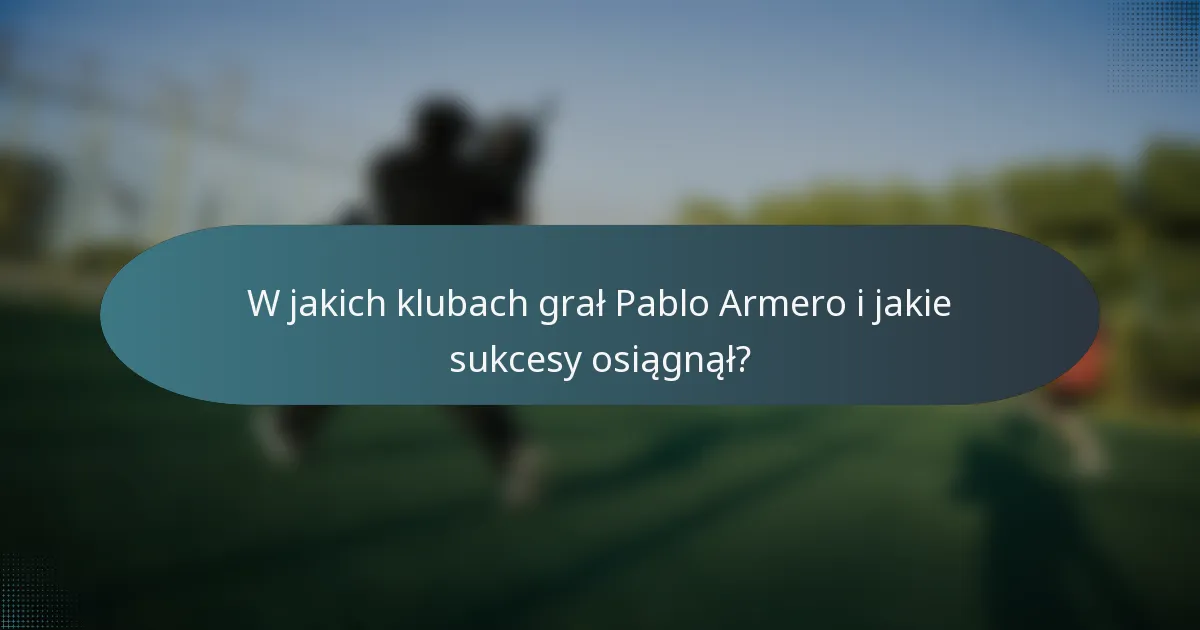 W jakich klubach grał Pablo Armero i jakie sukcesy osiągnął?